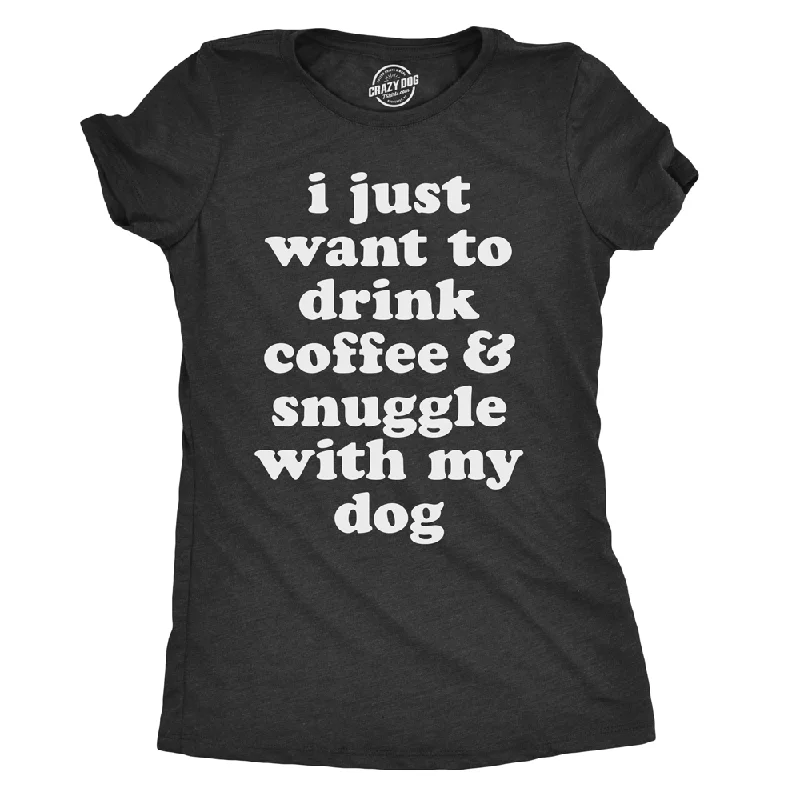 Plus Size Women T Shirt for a Comfortable and Flattering FitI Just Want To Drink Coffee and Snuggle With My Dog Women's T Shirt